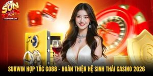 Sunwin Hợp Tác GO88 - Hoàn Thiện Hệ Sinh Thái Casino 2026